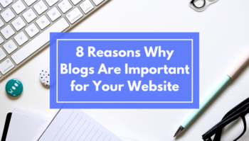 8 Reasons Why Blogs Are Important for Your Website