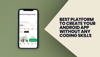 Best Platform to Create Your Android App Without Any Coding Skills