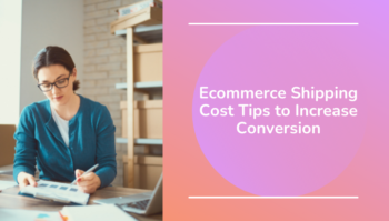8 Ecommerce Shipping Cost Tips to Increase Conversion