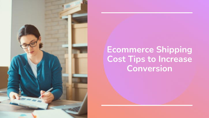 8 Ecommerce Shipping Cost Tips to Increase Conversion