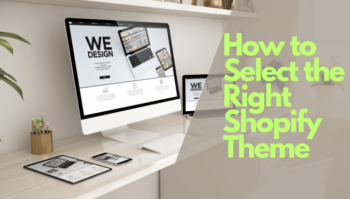 How to Select the Right Shopify Theme in 2023: 8 Great Tips