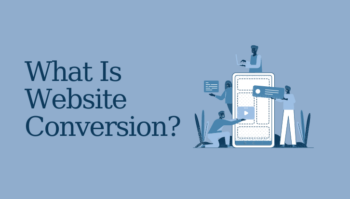 What Is Website Conversion? And Ways to Improve It