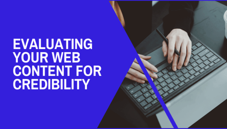 4 Things to Look for When Evaluating Your Web Content for Credibility