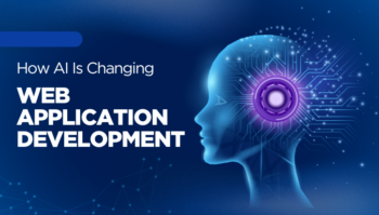 How AI Is Changing Web Application Development: What It Means for Your Business