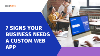Is Your Business Ready for a Custom Web App? 7 Signs It’s Time to Upgrade